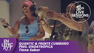 525 Live Sessions - Quantic &amp; Frente Cumbiero pres. Ondatrópica - Tiene Sabor