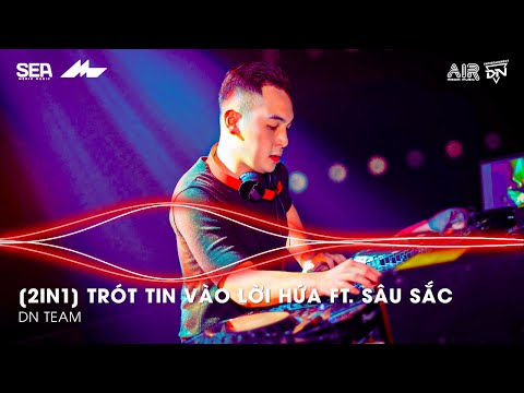 Mashup 2 in 1- Trót Tin Vào Lời Hứa ft. Sâu Sắc Remix TikTok - Giờ Anh Chẳng Muốn Yêu Lần Nữa Remix