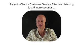 Patient-Customer-Client Services - Effective Listening takes just 5 more seconds!