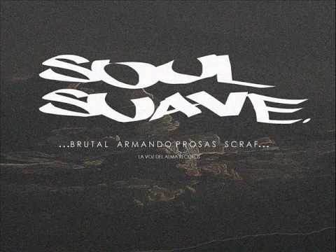 Soul Suave-Scraf-Brutal-Armando Prosas