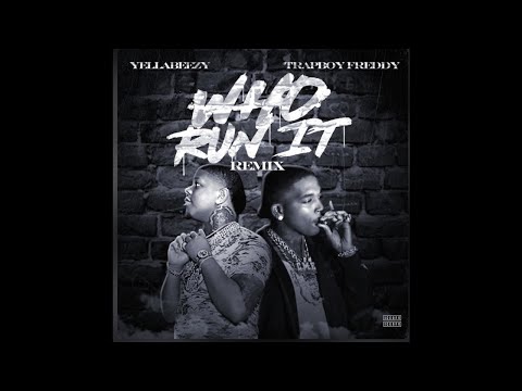 Yella Beezy ft. Trapboy Freddy - Who Run it Remix