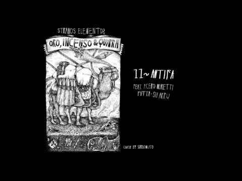 Antifa - Stranos Elementos ft Acero Moretti - Futta - Su Akru [Prod. Dj Ekl] Oro Incenso e Quirra