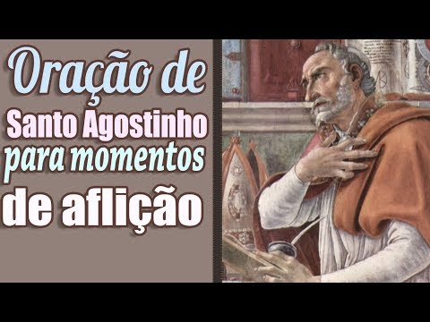 ORAÇÃO MILAGROSA DE SANTO AGOSTINHO PARA MOMENTOS DE AFLIÇÃO