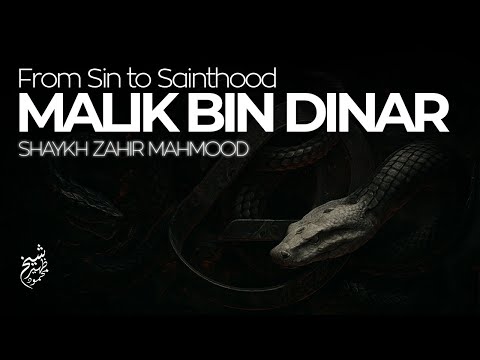 From Sin to Sainthood: The Transformation of Malik Bin Dinar | Shaykh Zahir Mahmood