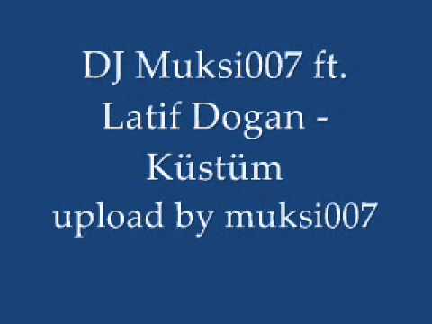 ♫ ♪ DJ Muksi007 ft. Latif Dogan - Küstüm ♫ ♪