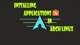 Installing Applications in Arch Linux (Beginner