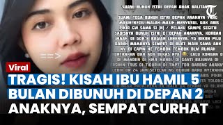 NASIB PILU, IBU HAMIL 5 Bulan Dibunuh Suami di Depan 2 Anaknya, Sempat Curhat: Nggak Bisa Tidur