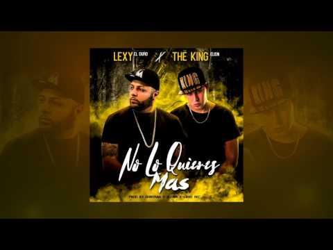 Lexy el Duro feat. The King Elion - No lo quieres mas