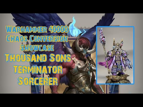 Warhammer 40000 - Chaos Conversion Showcase  - Thousand Sons Terminator Sorcerer