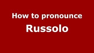 How to pronounce Russolo