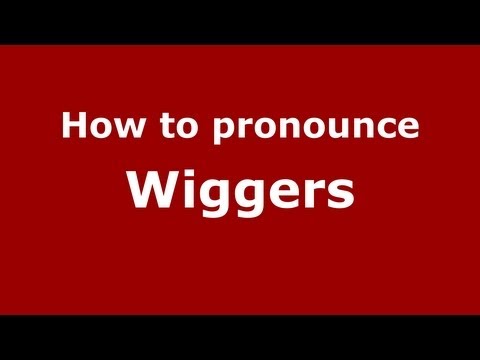 How to Pronounce Wiggers - PronounceNames.com