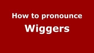 How to pronounce Wiggers