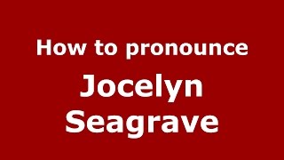 How to pronounce Jocelyn Seagrave
