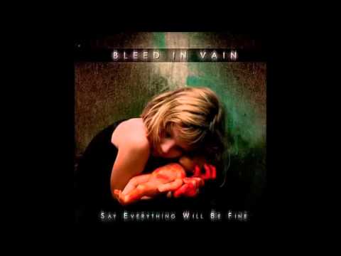 BLEED IN VAIN - Say Everything Will Be Fine [Full Album]