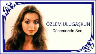 Özlem Uluğaşkun / Dönemezsin Sen