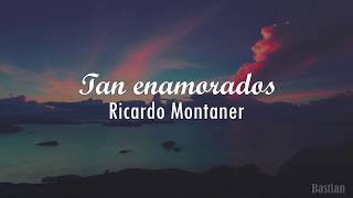 Ricardo Montaner - Tan Enamorados (Letra)  ♡