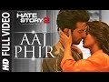 Aaj Phir Full Video Song Hate Story 2 Arijit Singh Jay Bhanushali Surveen Chawla