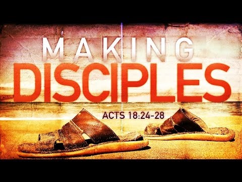 Making Disciples (Acts 18:24-28)