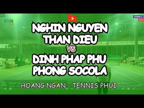 Nghin Nguyen - Than Dieu 🆚 Dinh Phap Phu - Phong Socola 🎾 Hoang Ngan - Tennis Phui