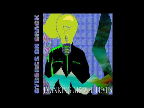 Cyborgs On Crack - Drinking Air (2012 AUDIO)
