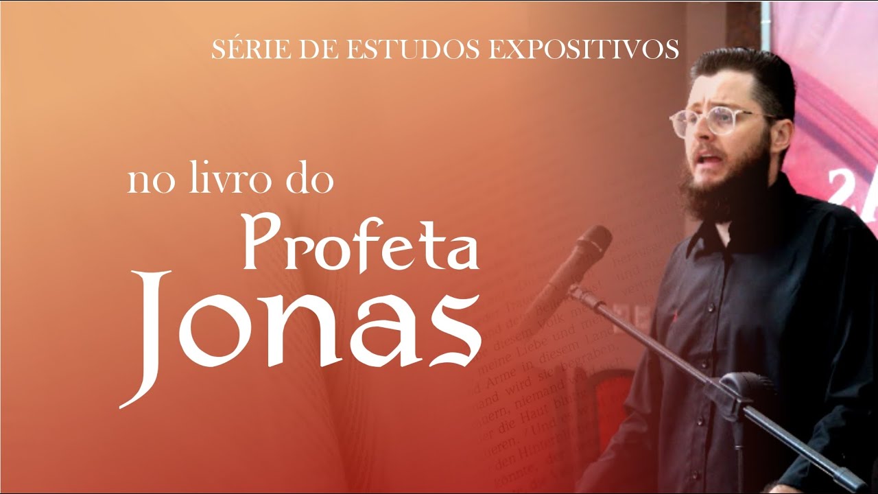 PROFETAS MENORES (#6) - A VOCAÇÃO DE JONAS E SUA REJEIÇÃO | Pb. Luis Conterato
