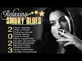 Best Smoky Blues 2023 | The Best Slow Blues/Rock Ballads | Midnight Healing,Arms Of The Blues,...👍