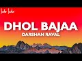 Darshan Raval - Dhol Bajaa Lyrics | Warina Hussain | Prakriti G | Javed-Mohsin | Danish S