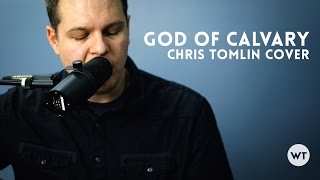 God of Calvary - Chris Tomlin cover