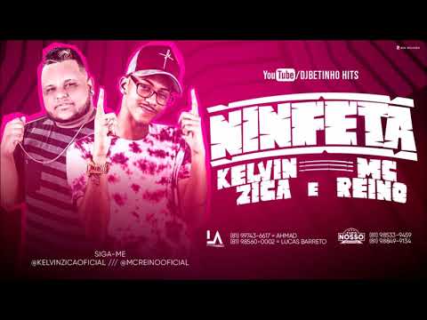 MC REINO E KELVIN ZICA NINFETA LANÇAMENTO 2019