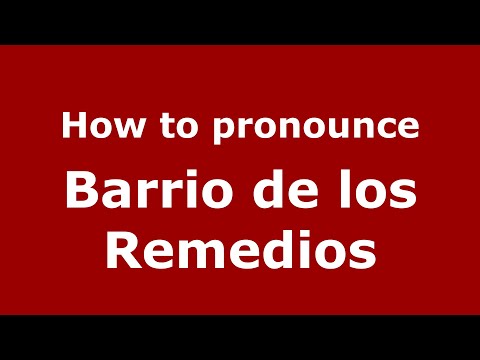 How to pronounce Barrio de los Remedios (Mexico/Mexican Spanish) - PronounceNames.com