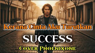 Download lagu  Success – Kerana Cinta Aku Turutkan (Versi Emosional) Cover Phoenixone mp3