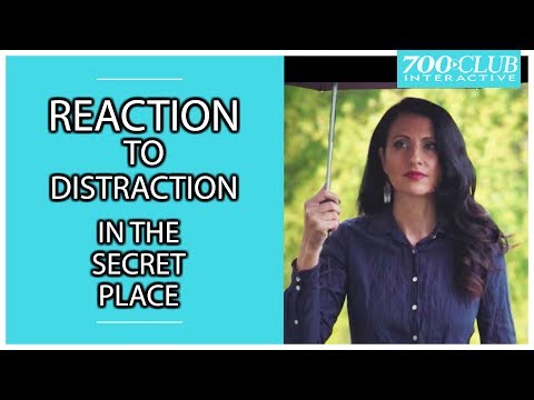 Reaction to Distraction | The Secret Place