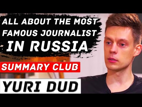«Summary» All About of Yuri Dud. The Most Famous Journalist of Russia and his Blog in 12 Minutes