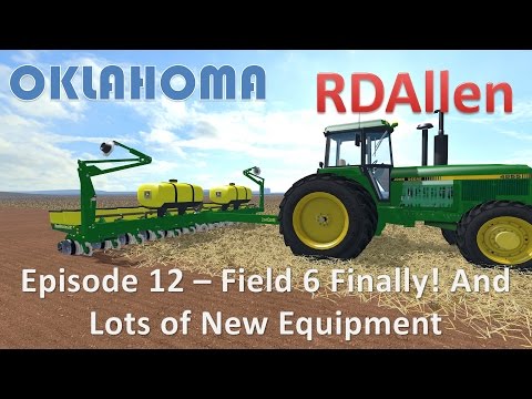 Farming Simulator 15 Oklahoma E12 - Field 6 Finally and Lots of New Equipment