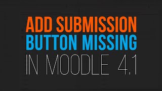 Moodle Troubleshooting: Fixing the Missing Assignment Submission Button