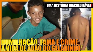 A TRISTE VIDA DE ADÃO DO GELADINHO