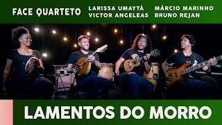 Lamentos do Morro(Garoto)-Face Quarteto - Victor Angeleas/Márcio Marinho/Larissa Umaytá/Bruno Rejan