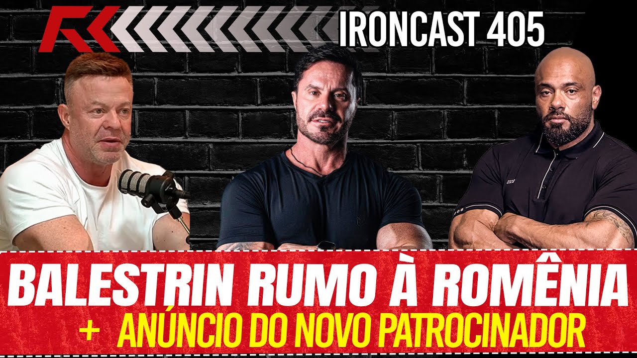 BALESTRIN RUMO À ROMÊNIA + CBUM NA OPEN - IRONCAST 405