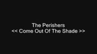 Come Out Of The Shade - The Perishers