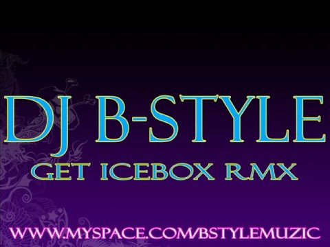 DJ B-STYLE - GET ICEBOX RMX (the real dj b-style)
