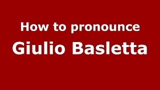 How to pronounce Giulio Basletta
