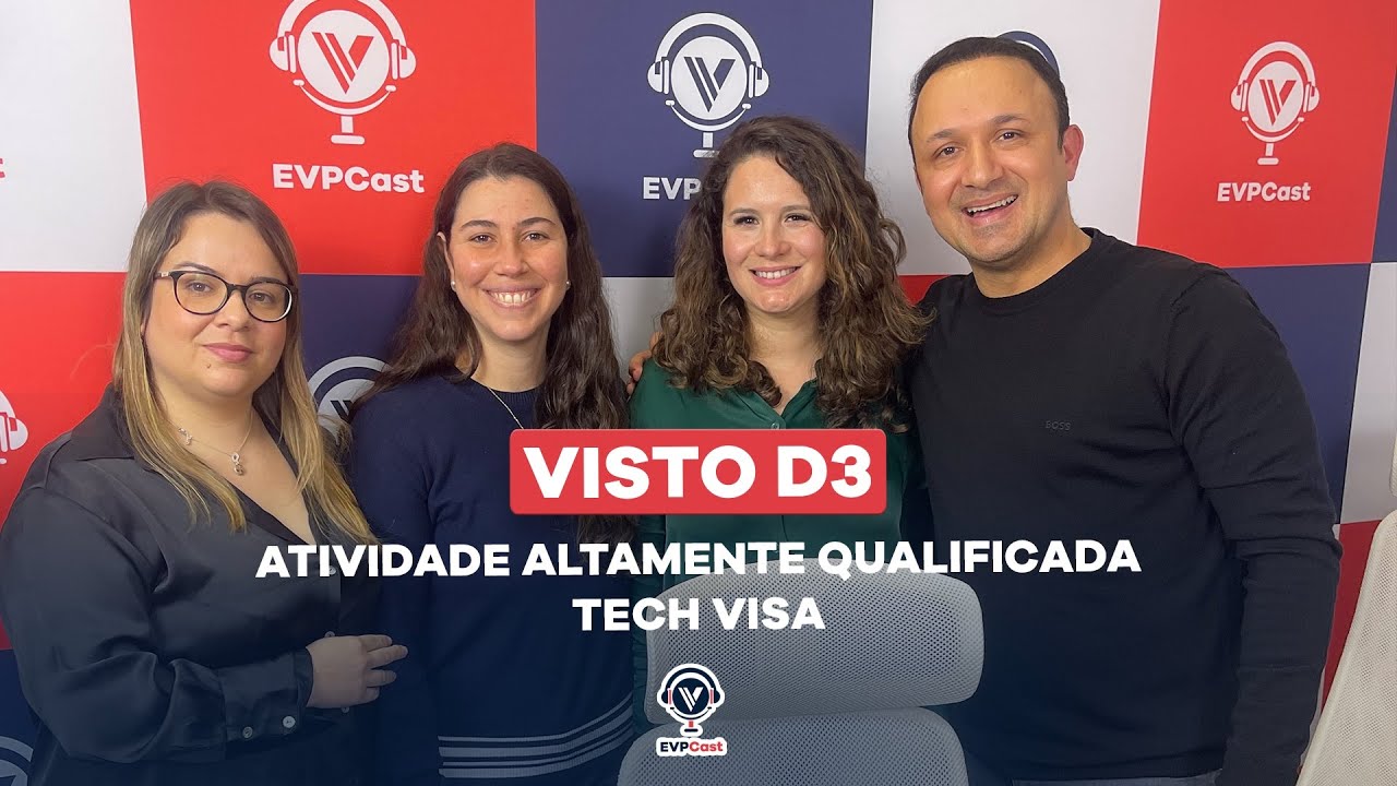Visto D3 | Atividade Altamente Qualificada | Tech Visa | EVPCast 003 |
