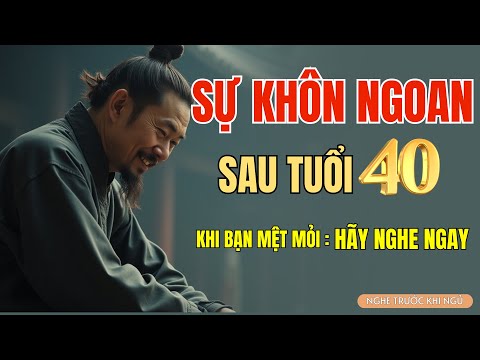 Tại Sao Tuổi 40 Là Dấu Mốc Của Người Khôn Ngoan ?  Bài Học Về Sự Trưởng Thành Và Cuộc Sống An Yên