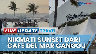 Menikmati Sunset dari Cafe Del Mar Canggu Bali Ditemani Alunan Musik DJ Papan Atas di Tepi Pantai