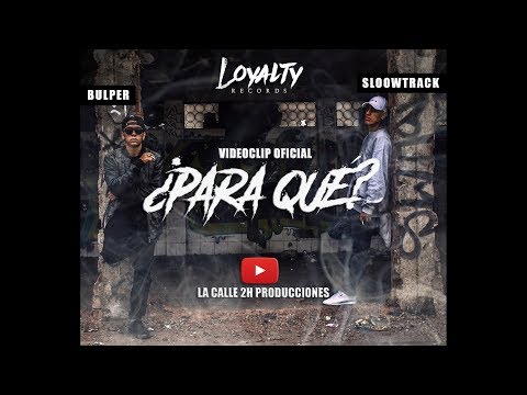 PARA QUE - BULPER FT SLOOWTRACK   ((VIDEO OFICIAL)) -  LOYALTY RECORDS