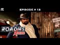 Roadies Xtreme - Full Episode  12 - Win the task, win your gang!