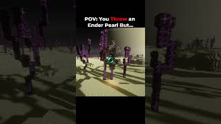 POV You throw an ender pearl..