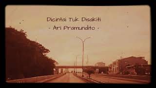 Download lagu Ari Pramundito - Dicintai Tuk Disakiti mp3