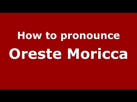 How to pronounce Oreste Moricca (Italian/Italy)  - PronounceNames.com