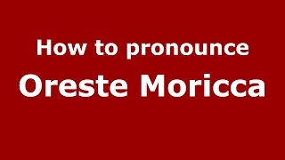 How to pronounce Oreste Moricca